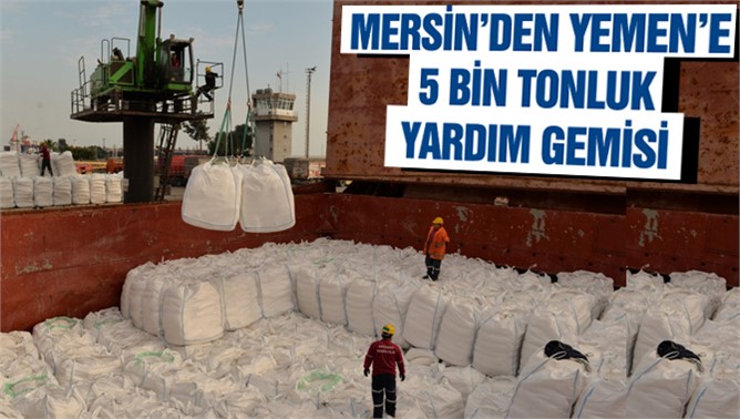 Mersin’den Yemen’e 5 Bin Tonluk Yardım Gemisi Yola Çıktı