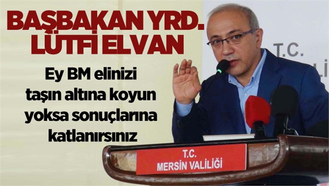 Başbakan Yardımcısı Lütfi Elvan BM'ye Mersinde Yüklendi