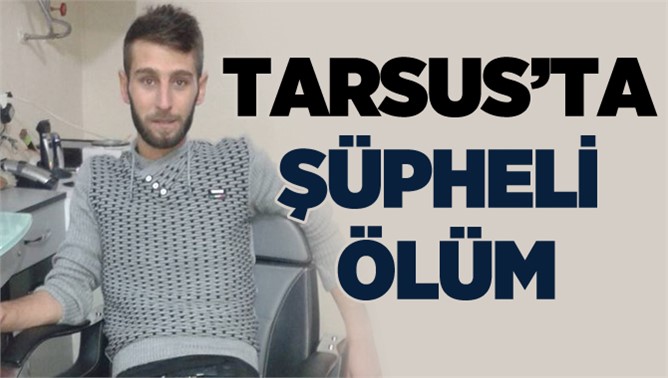 Tarsus’ta Şüpheli Ölüm