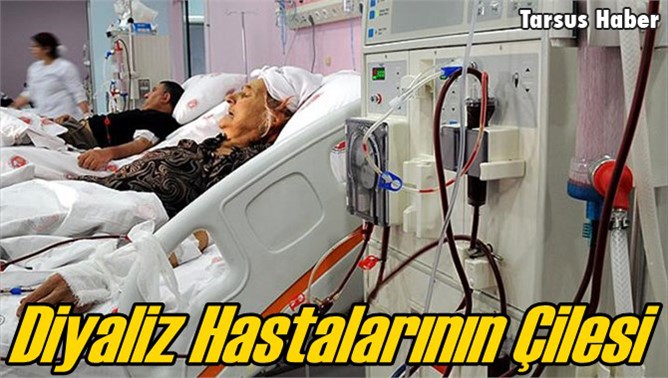 Devlet Yetkililerinin Dikkatine Mersin'de Diyaliz Hastaları Büyük Zorluk Çekiyor