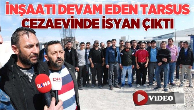 Ücretlerini alamayan cezaevi inşaatı işçileri işi bıraktılar