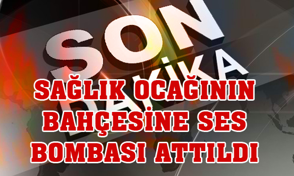 Sağlık Ocağının Bahçesine Ses Bombası Atıldı, Barbaros Mahallesinde Olaylar