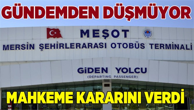 Mersin Otogarı Tahliye Davası Ret Edildi