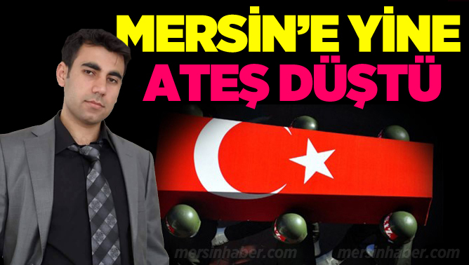 Tarsus’ta Şehit Ateşi Düştü, Murat Küpeli Şehit Oldu