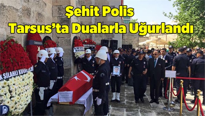 Şehit Polis Tarsus’ta Dualarla Uğurlandı