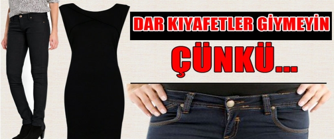 Dar Kıyafetlerden Uzak Durun