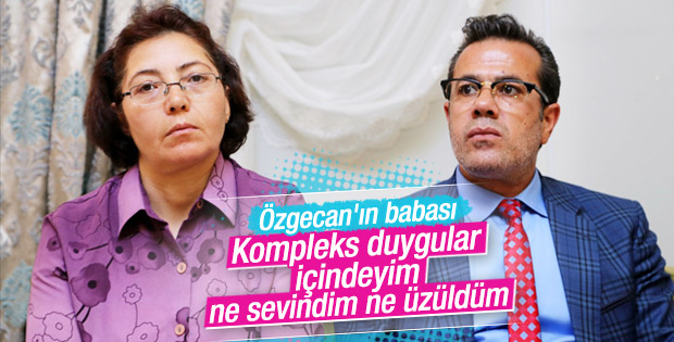 Özgecan'ın babası: Ne sevinebildim ne üzülebildim