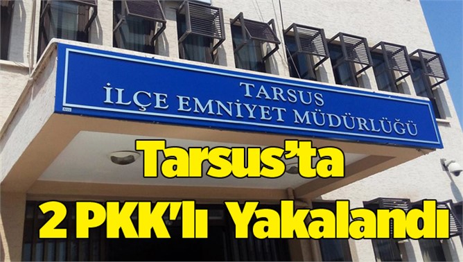 Tarsus’ta 2 PKK'lı  Yakalandı