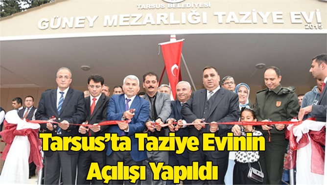 Tarsus Belediyesi Güney Mezarlığı Taziye Evi Açıldı