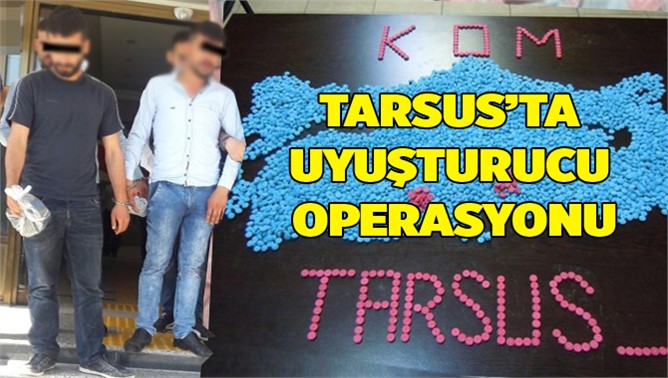 Tarsus'ta Extacy Uyuşturucu Operasyonu