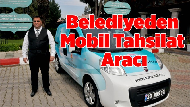 Tarsus Belediyesi’nden Mobil Tahsilat Aracı Hizmeti 