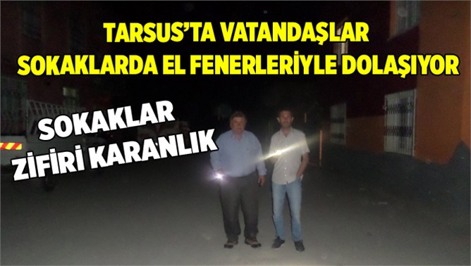 Vatandaşlar geceleri el fenerleriyle geziyorlar