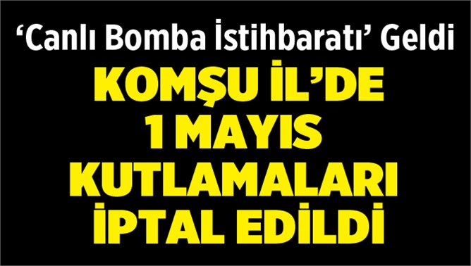 Canlı Bomba' Endişesi Adana'da 1 Mayıs Kutlamasını İptal Ettirdi