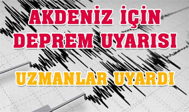 Akdeniz Depremi 7'nin Üzerinde Olabilir, Uzmanlardan Deprem Uyarısı