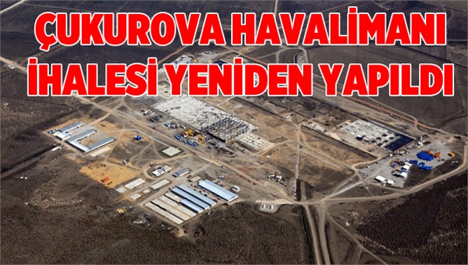 Çukurova Bölgesel Havaalanı İhalesi Yapıldı