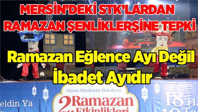 "Ramazan eğlence ayı değil ibadet ayıdır"  