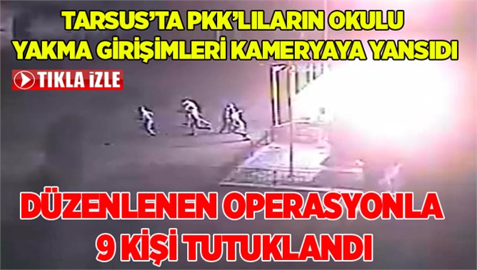 PKK'lıların okul yakma girişimi güvenlik kamerasında