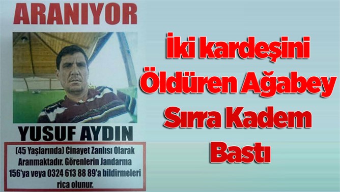 Tarsus'a iki kardeşini öldüren ağabey sırra kadem bastı