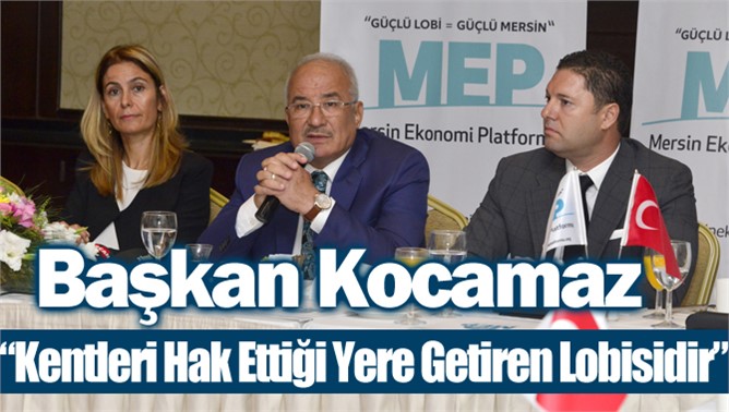 Başkan KOCAMAZ, “Kentleri Hak Ettiği Yere Getiren Lobisidir”