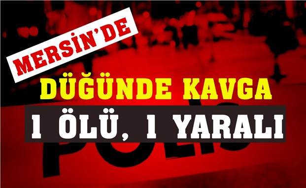 Mersin'de Düğünde Kavgaya Silah Karıştı: 1 Ölü 1 Yaralı