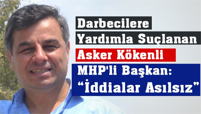 Asker Kökenli MHP'li Anamur Belediye Başkanı Türe "İddialar Asılsız"