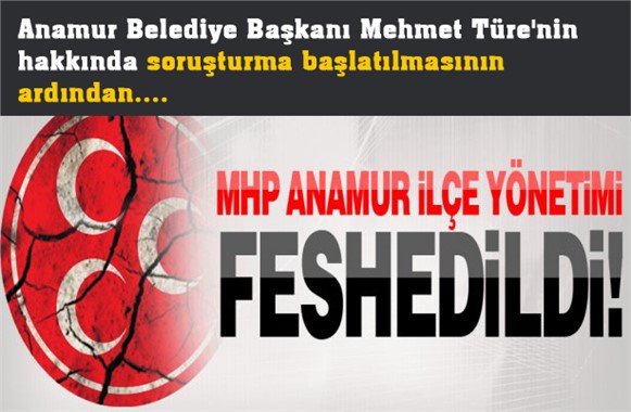 MHP Anamur İlçe Yönetimi Feshedildi