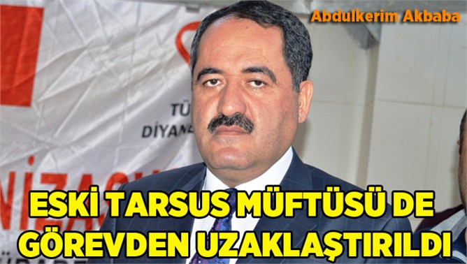 Tarsus Eski Müftüsü Abdülkerim Akbaba Görevden Uzaklaştırıldı