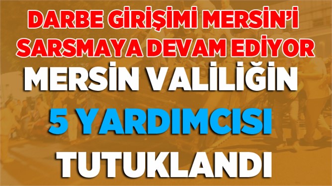 Mersin'de 5 Vali Yardımcısı Tutuklandı