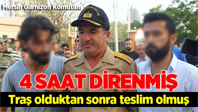 Tutuklanan Akdeniz Bölge Komutan Nejat Atilla Demirhan 4 saat Direnmiş