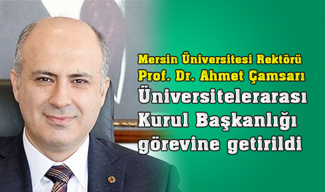 Mersin Üniversitesi Rektörü Üniversitelerarası Kurul Başkanlığı görevine getirildi