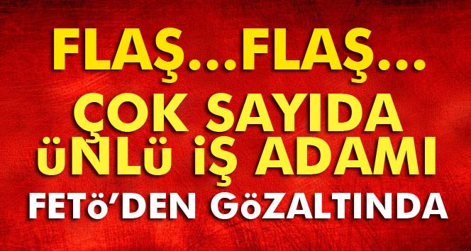 İş adamlarına FETÖ operasyonu: 21 gözaltı