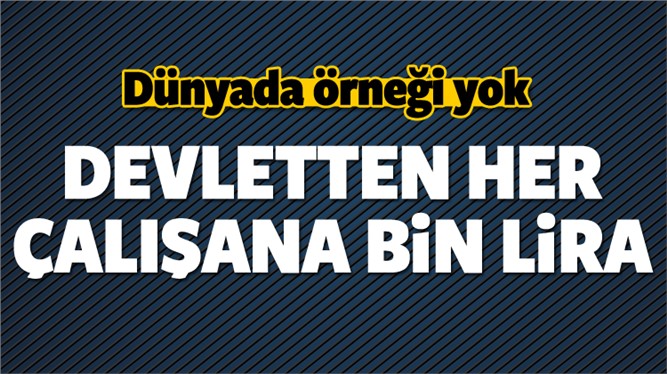 Devletten her çalışana bin lira