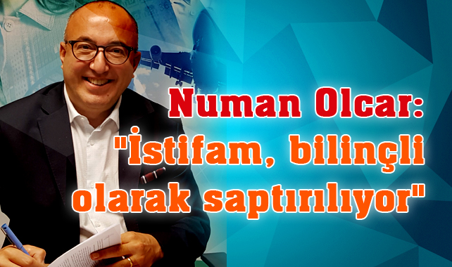 Numan Olcar "İstifam, bilinçli olarak saptırılıyor" Diyerek Açıklama Yolladı