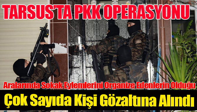 Tarsus'ta PKK Operasyonu