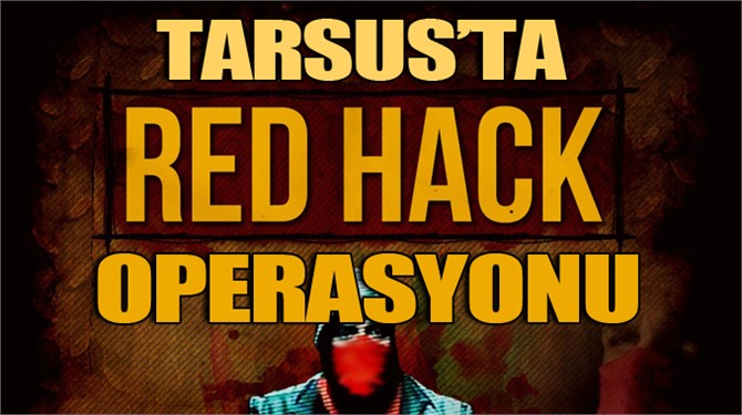 Tarsus'ta RedHack Operasyonu