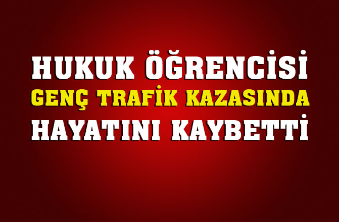 Tarsuslu Hukuk Öğrencisi Yılmaz Öner Trafik Kazasında Hayatını Kaybetti