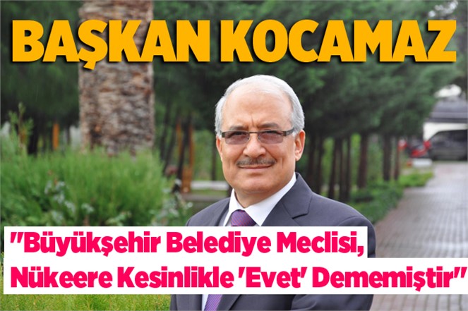 Başkan Kocamaz'dan Akkuyu Açıklaması