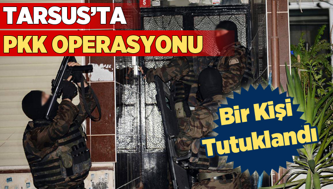 Tarsus’ta PKK/KCK Operasyonu