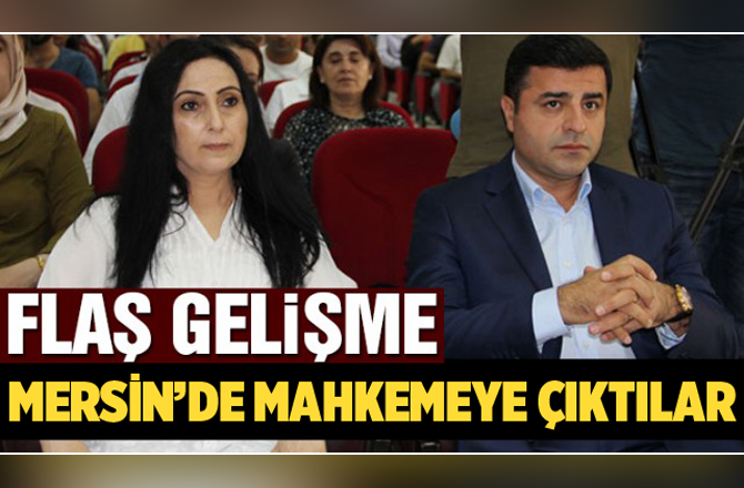 Demirtaş ve Yüksekdağ'ın Mersin'de Hakim Karşısına Çıktılar