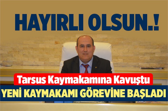 Tarsus Kaymakamı Yüksel Ünal, Görevine Başladı