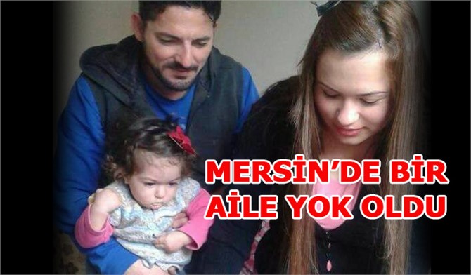 Mersin'de Bir Aile Sel Afetinde Yok Oldu