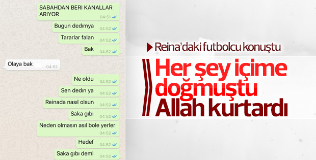 Reina'daki futbolcu saldırı anını anlattı