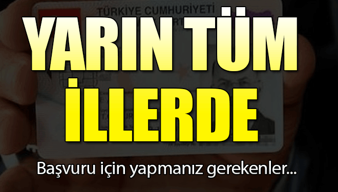 Yeni kimlikleri yarın tüm illerde herkes almaya başlayacak