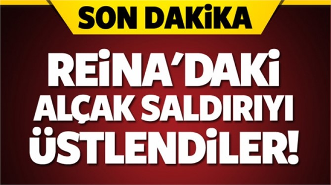 Reina'daki alçak saldırıyı üstlendiler!