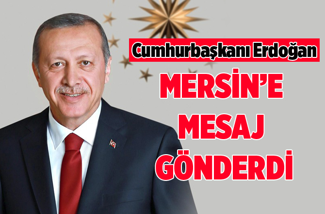 Cumhurbaşkanı Erdoğan Mersin'in Kurtuluşunu Tebrik Etti