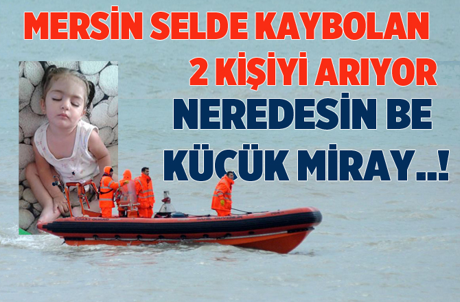 Mersin Selde Kaybolan 2 Kişi Her Yerde Arıyor