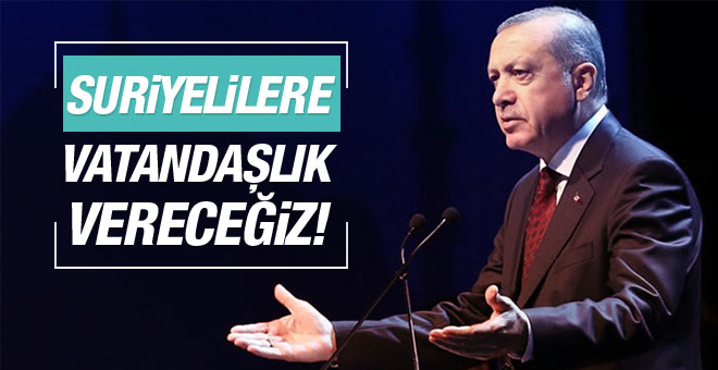 Cumhurbaşkanı Erdoğan'dan Suriyelilere Vatandaşlık Açıklaması