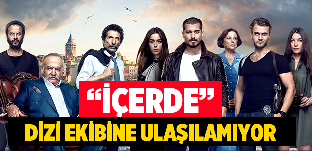 Son dakika haberleri! ’İçerde’ dizisinin oyuncuları ormanda mahsur kaldı