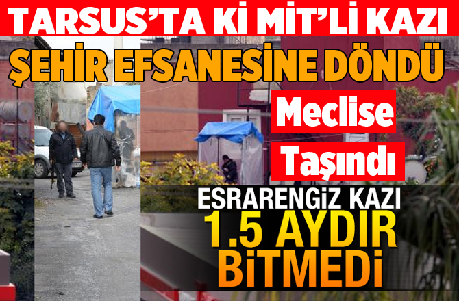 Tarsus'ta gecekonduda esrarengiz kazı 1.5 aydır bitmedi