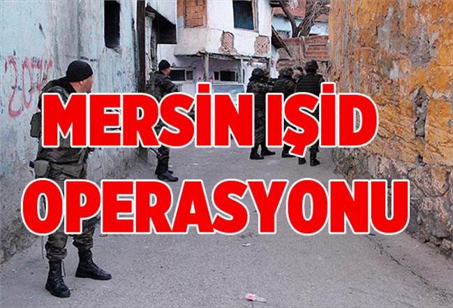 Mersin'de IŞİD OPerasyonu